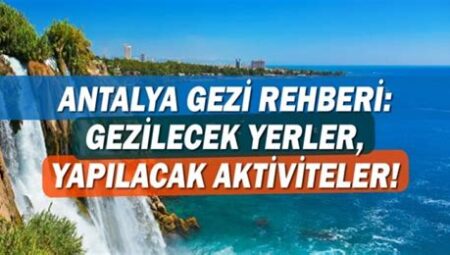 Antalya’da Yapılacak Aktiviteler ve Gezilecek Yerler