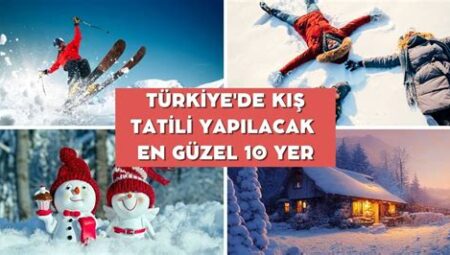 Türkiye’de Kış Tatili Yapılacak En Güzel Yerler